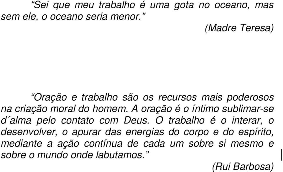 A oração é o íntimo sublimar-se d alma pelo contato com Deus.