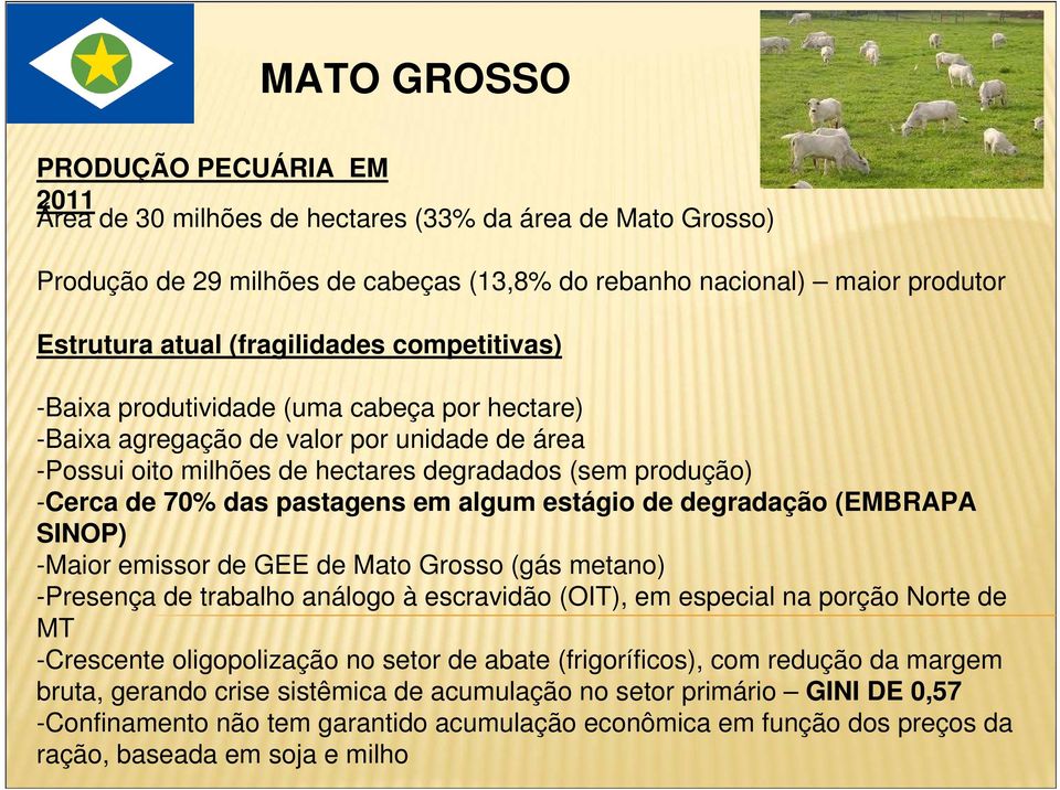 algum estágio de degradação (EMBRAPA SINOP) -Maior emissor de GEE de Mato Grosso (gás metano) -Presença de trabalho análogo à escravidão (OIT), em especial na porção Norte de MT -Crescente