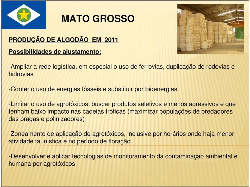 impacto nas cadeias tróficas (maximizar populações de predadores das pragas e polinizadores) -Zoneamento de aplicação de agrotóxicos, inclusive por horários