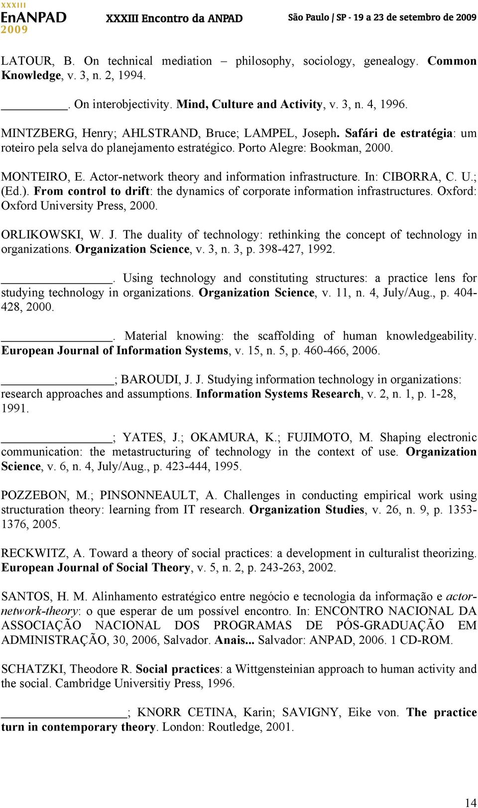 Actor-network theory and information infrastructure. In: CIBORRA, C. U.; (Ed.). From control to drift: the dynamics of corporate information infrastructures. Oxford: Oxford University Press, 2000.