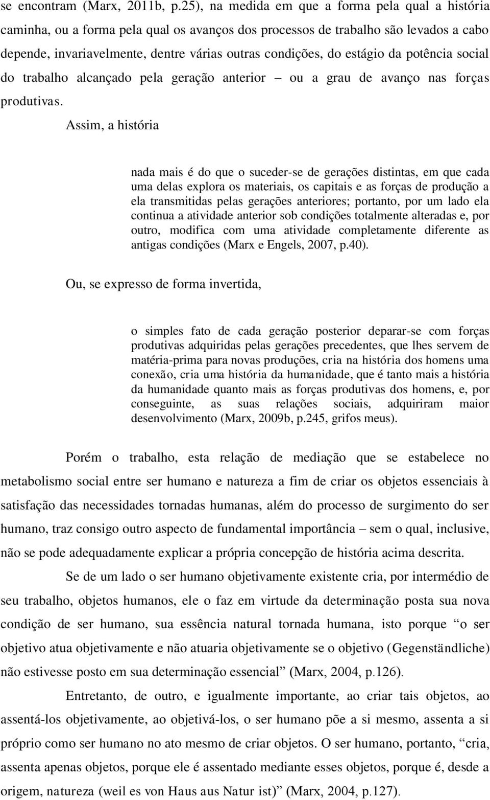 estágio da potência social do trabalho alcançado pela geração anterior ou a grau de avanço nas forças produtivas.