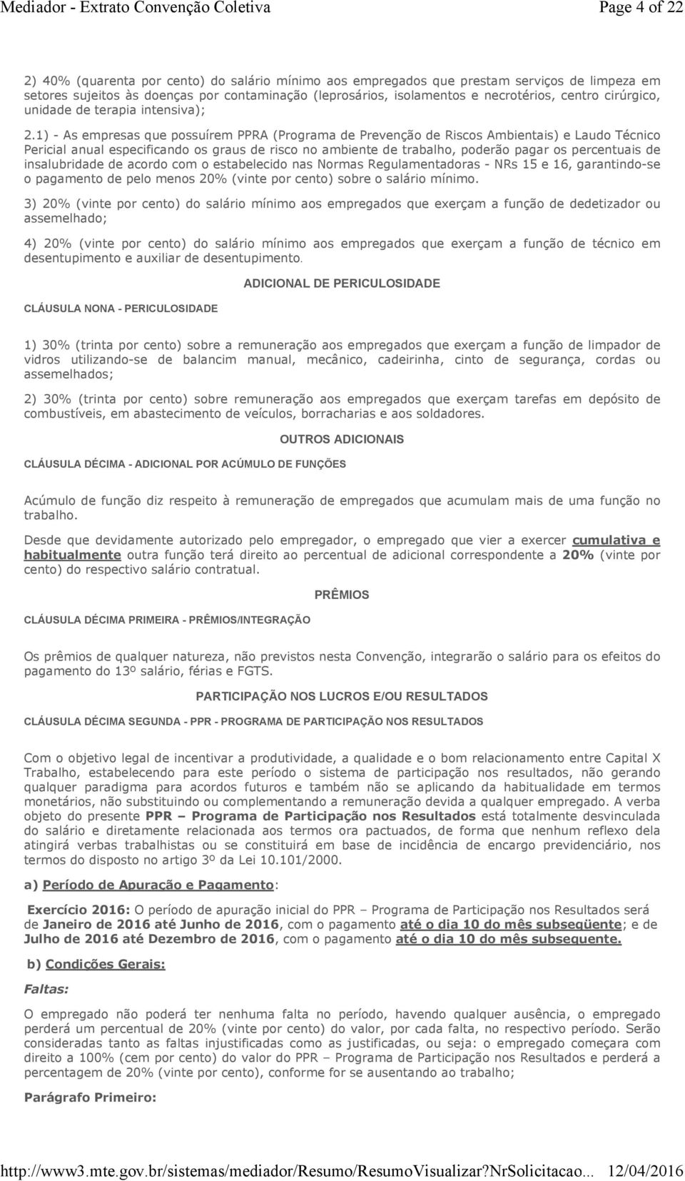 1) - As empresas que possuírem PPRA (Programa de Prevenção de Riscos Ambientais) e Laudo Técnico Pericial anual especificando os graus de risco no ambiente de trabalho, poderão pagar os percentuais