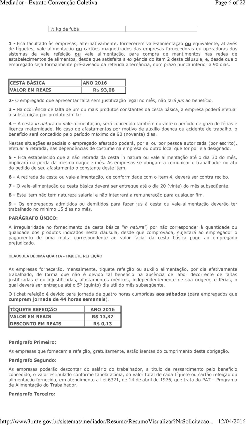 cláusula, e, desde que o empregado seja formalmente pré-avisado da referida alternância, num prazo nunca inferior a 90 dias.