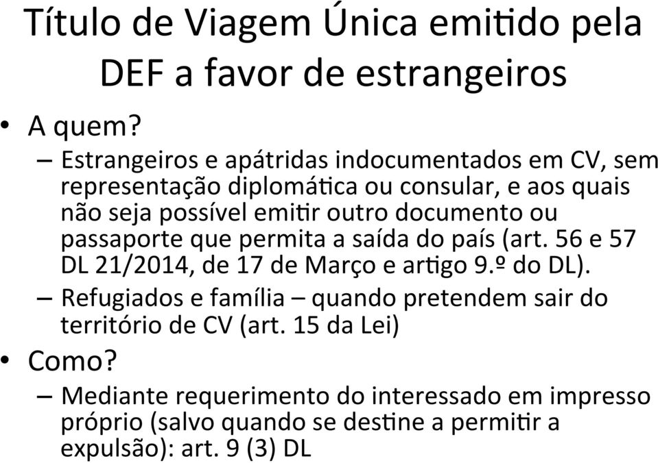 outro documento ou passaporte que permita a saída do país (art. 56 e 57 DL 21/2014, de 17 de Março e ardgo 9.º do DL).