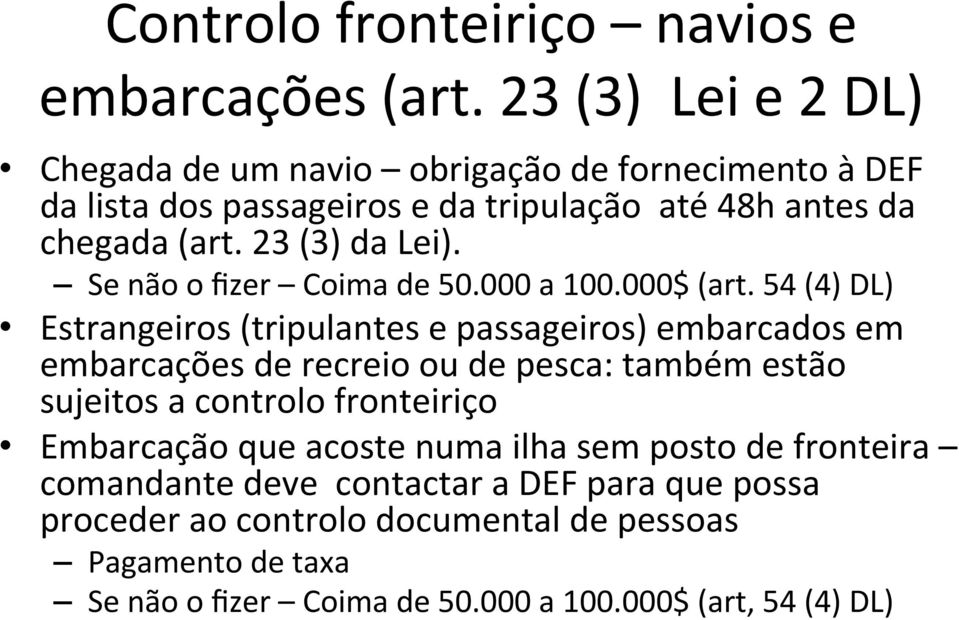 23 (3) da Lei). Se não o fizer Coima de 50.000 a 100.000$ (art.