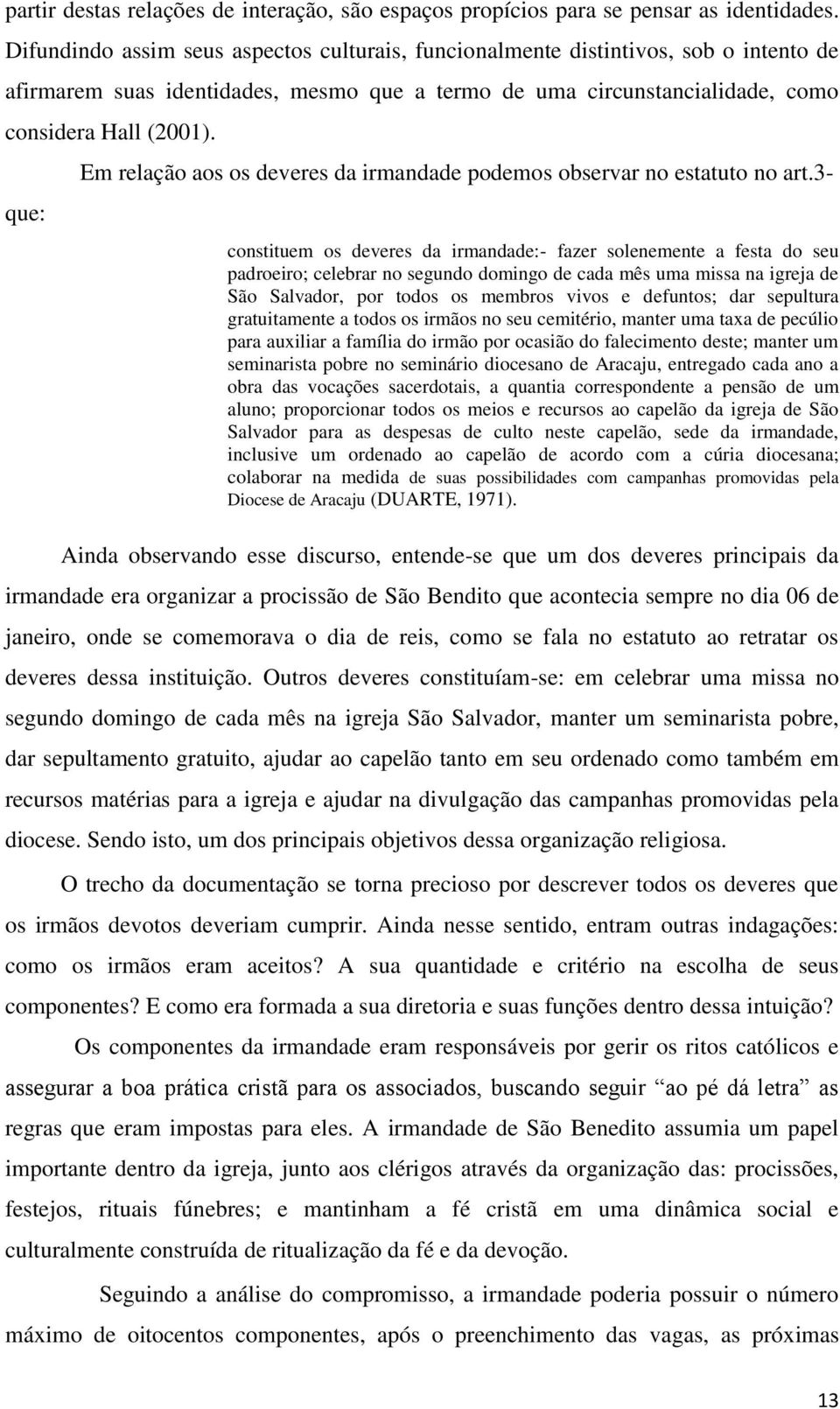 que: Em relação aos os deveres da irmandade podemos observar no estatuto no art.