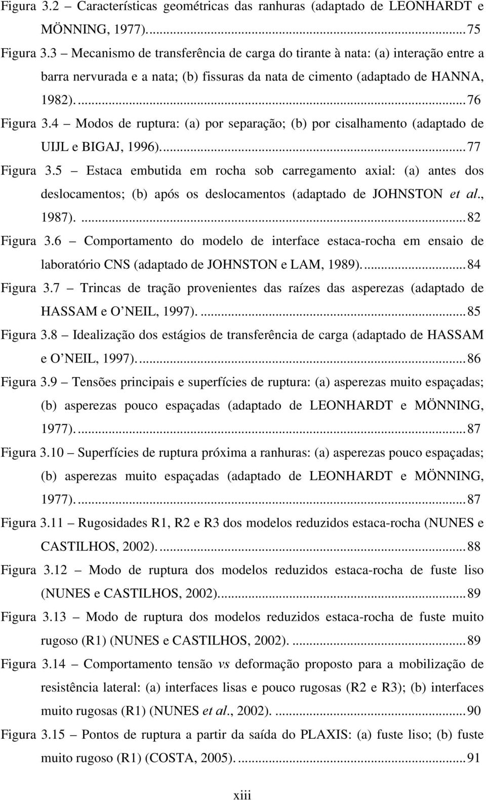 4 Modos de ruptura: (a) por separação; (b) por cisalhamento (adaptado de UIJL e BIGAJ, 1996)...77 Figura 3.