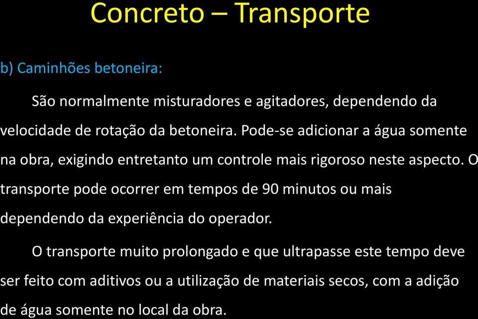 O transporte pode ocorrer em tempos de 90 minutos ou mais dependendo da experiência do operador.