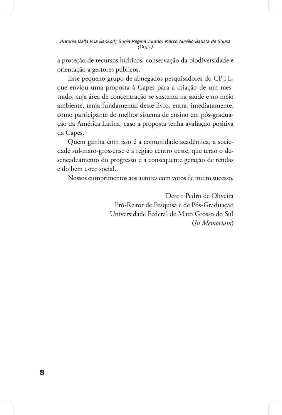 fundamental deste livro, entra, imediatamente, como participante do melhor sistema de ensino em pós-graduação da América Latina, caso a proposta tenha avaliação positiva da Capes.