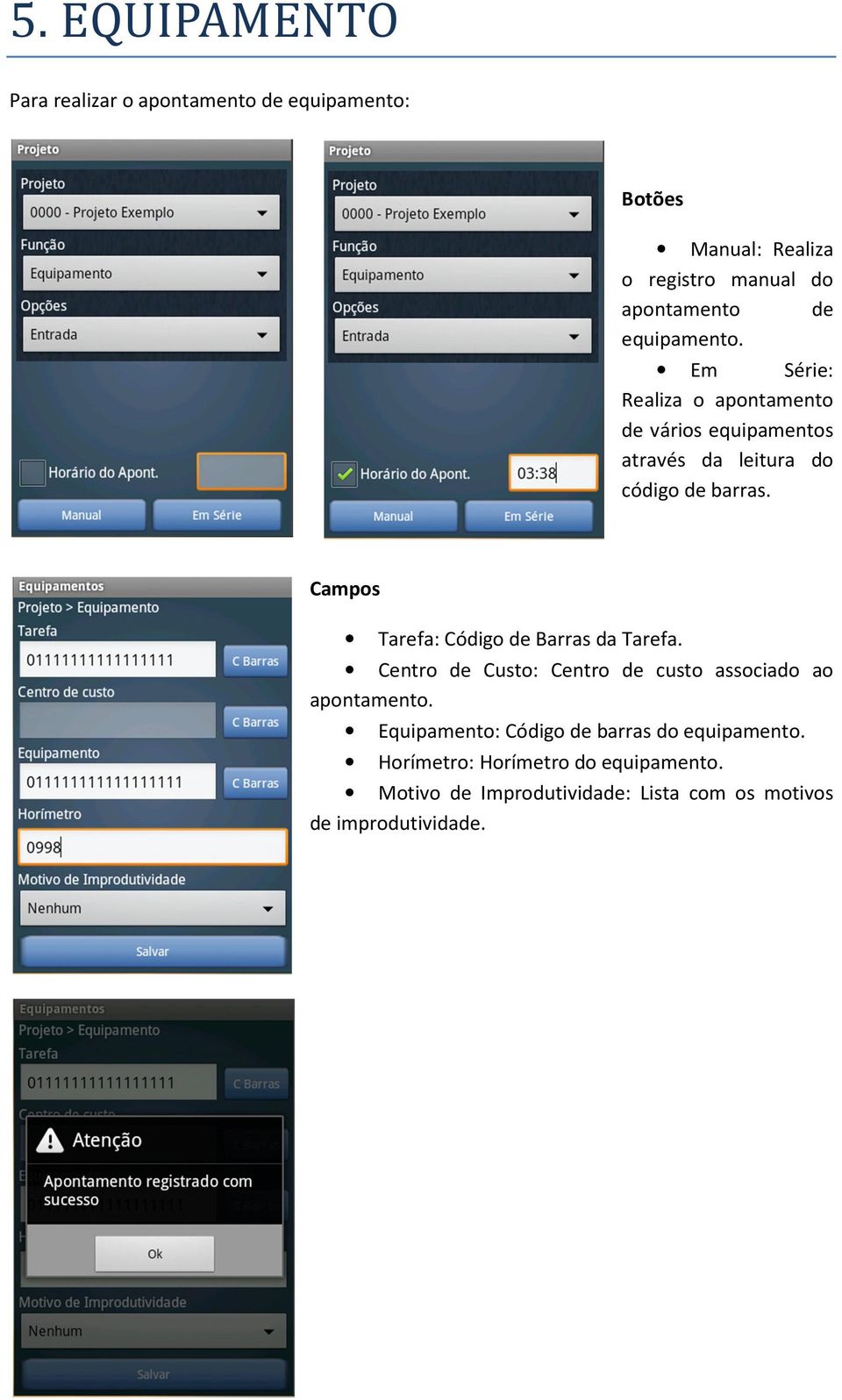 Campos Tarefa: Código de Barras da Tarefa. Centro de Custo: Centro de custo associado ao apontamento.