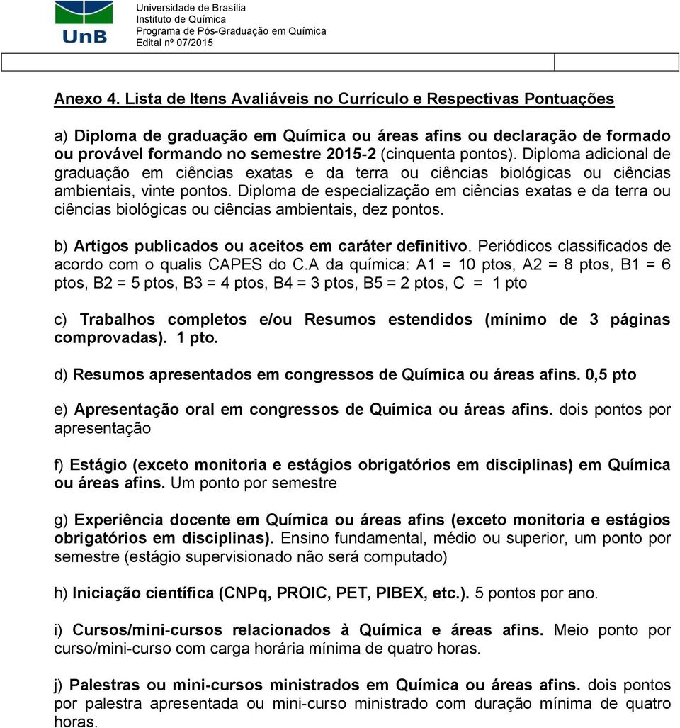 Diploma adicional de graduação em ciências exatas e da terra ou ciências biológicas ou ciências ambientais, vinte pontos.