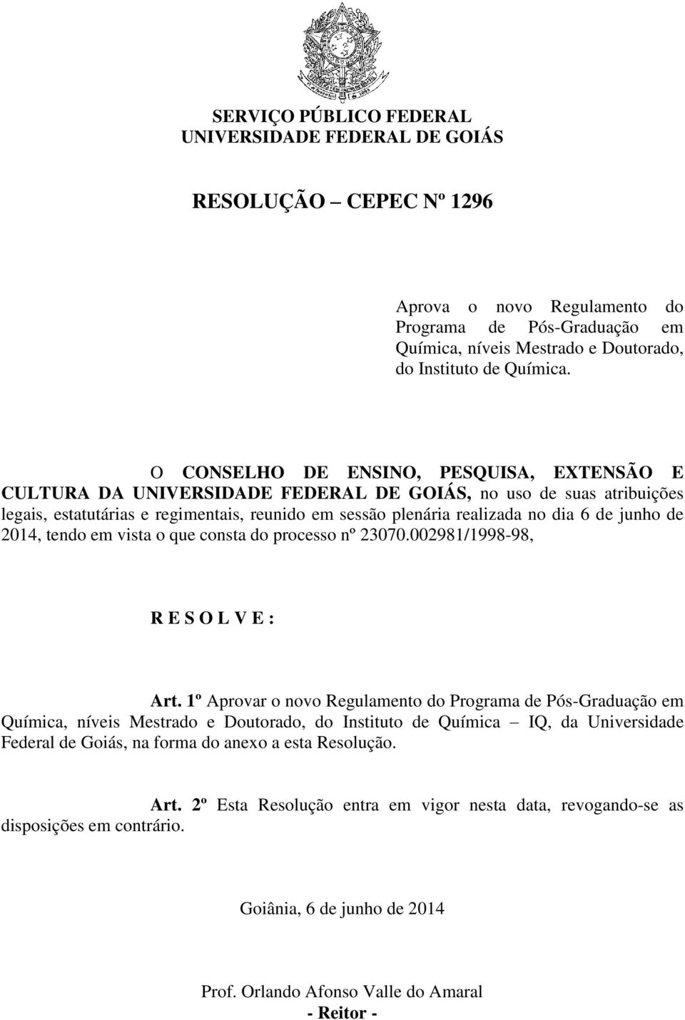 junho de 2014, tendo em vista o que consta do processo nº 23070.002981/1998-98, R E S O L V E : Art.