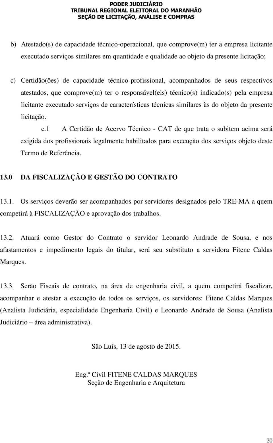 técnicas similares às do objeto da presente licitação. c.