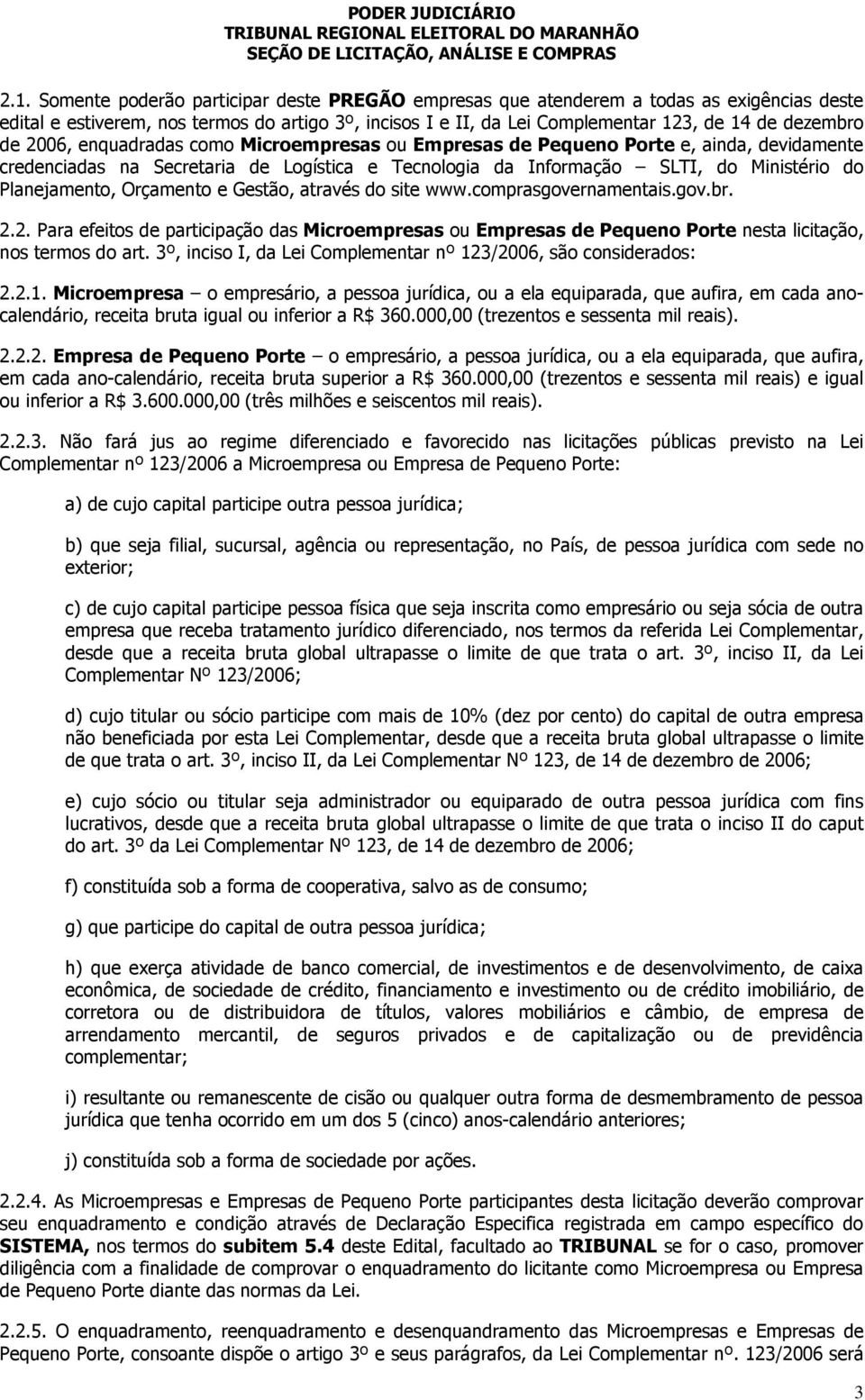 Orçamento e Gestão, através do site www.comprasgovernamentais.gov.br. 2.2. Para efeitos de participação das Microempresas ou Empresas de Pequeno Porte nesta licitação, nos termos do art.