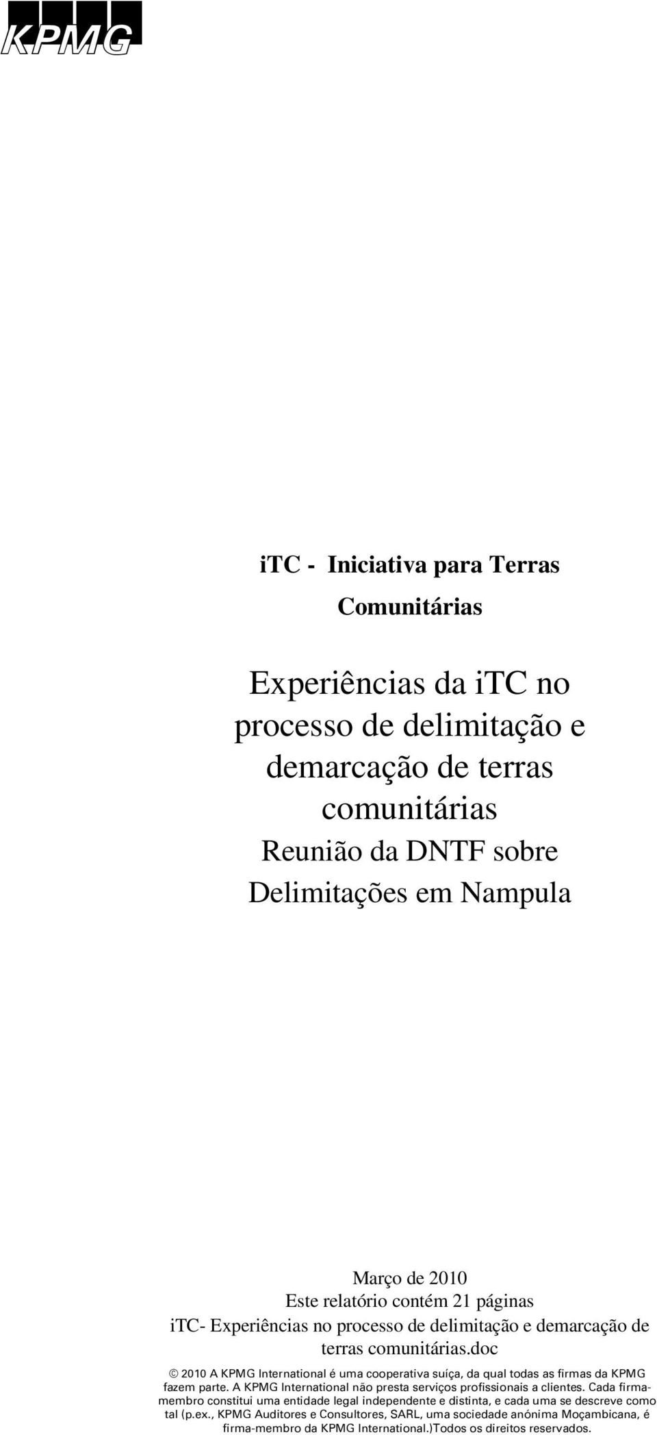 doc 2010 A KPMG International é uma cooperativa suíça, da qual todas as firmas da KPMG fazem parte. A KPMG International não presta serviços profissionais a clientes.