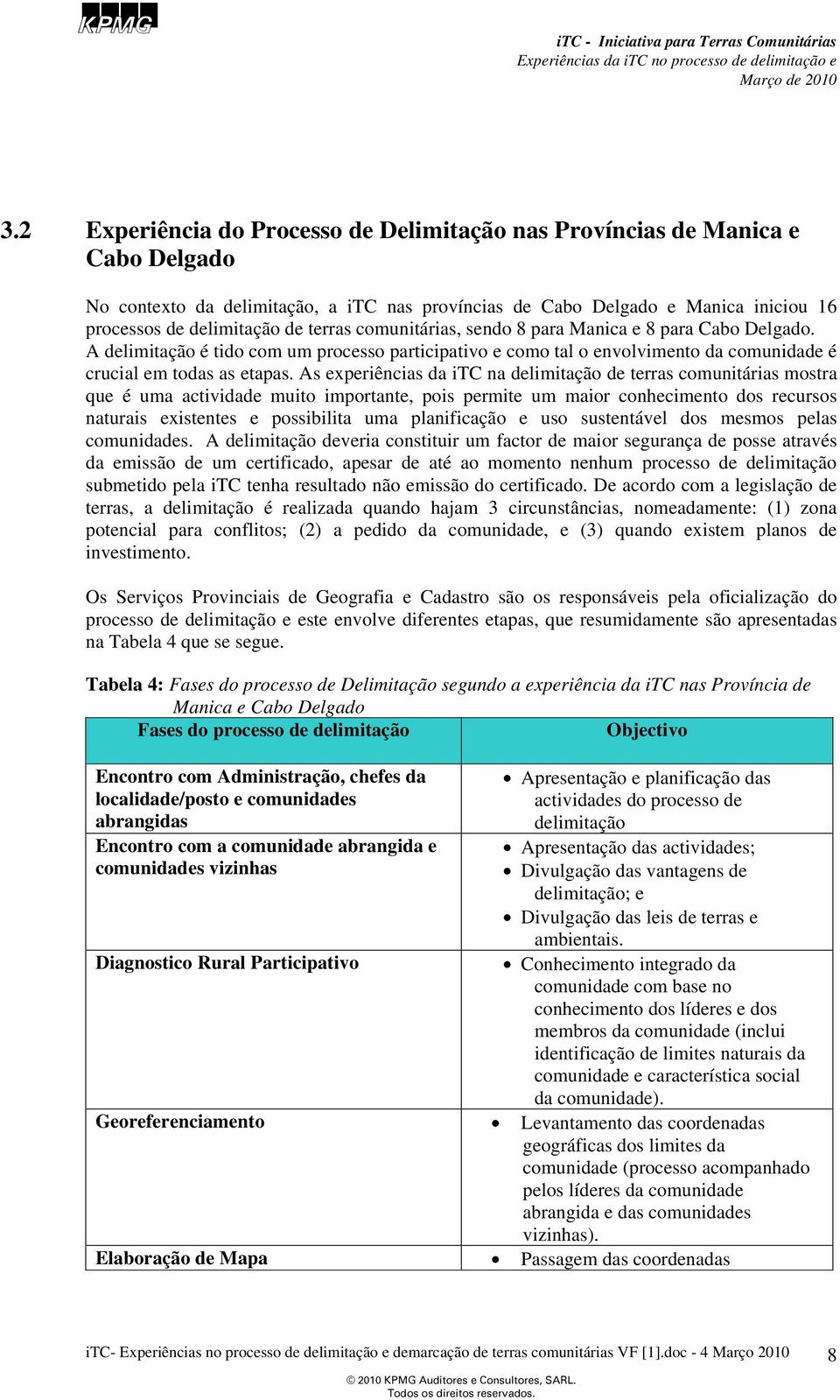 As experiências da itc na delimitação de terras comunitárias mostra que é uma actividade muito importante, pois permite um maior conhecimento dos recursos naturais existentes e possibilita uma