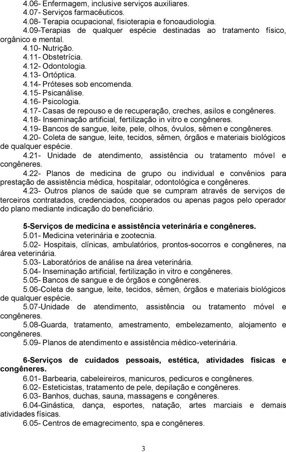 18- Inseminação artificial, fertilização in vitro e 4.19- Bancos de sangue, leite, pele, olhos, óvulos, sêmen e 4.