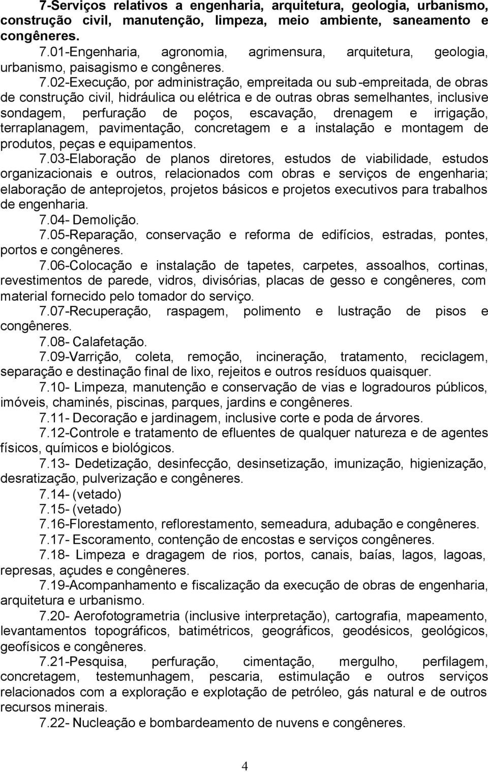 02-Execução, por administração, empreitada ou sub-empreitada, de obras de construção civil, hidráulica ou elétrica e de outras obras semelhantes, inclusive sondagem, perfuração de poços, escavação,