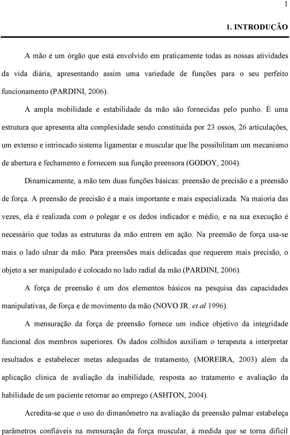 É uma estrutura que apresenta alta complexidade sendo constituída por 23 ossos, 26 articulações, um extenso e intrincado sistema ligamentar e muscular que lhe possibilitam um mecanismo de abertura e