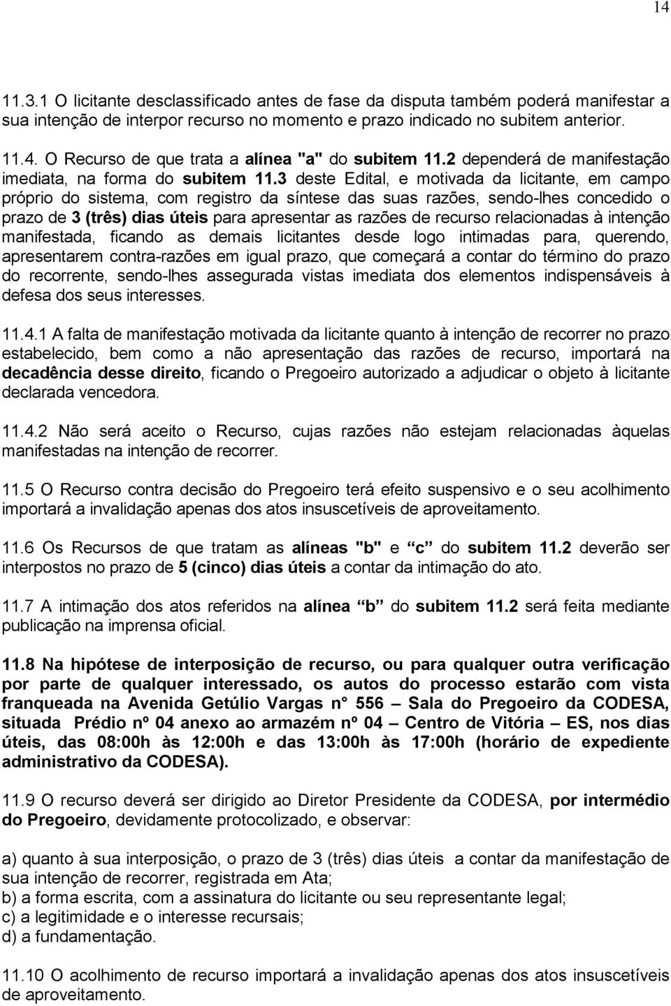 3 deste Edital, e motivada da licitante, em campo próprio do sistema, com registro da síntese das suas razões, sendo-lhes concedido o prazo de 3 (três) dias úteis para apresentar as razões de recurso