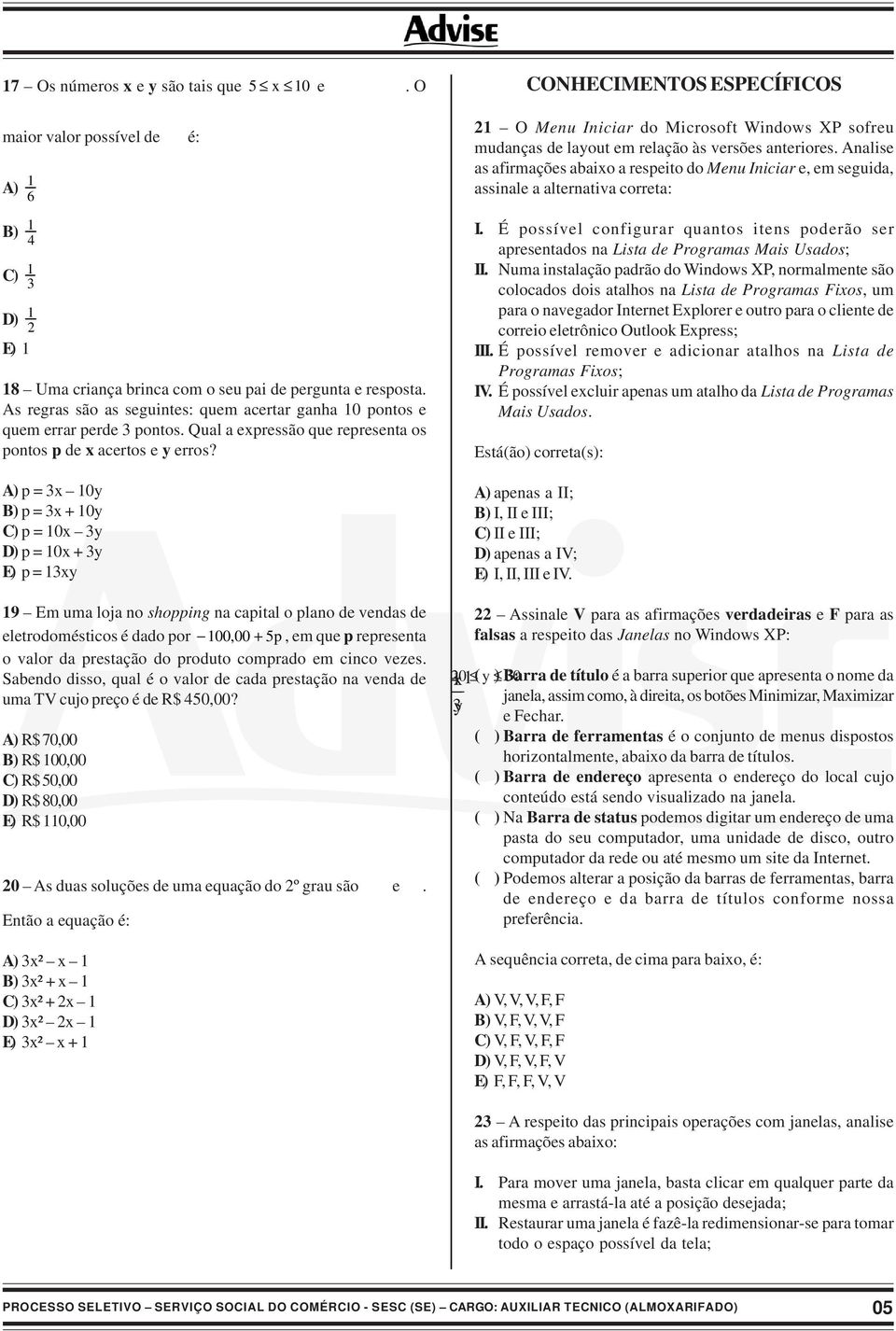 Analise as afirmações abaixo a respeito do Menu Iniciar e, em seguida, assinale a alternativa correta: B) 4 1 C) 3 1 D) 2 1 E) 1 18 Uma criança brinca com o seu pai de pergunta e resposta.