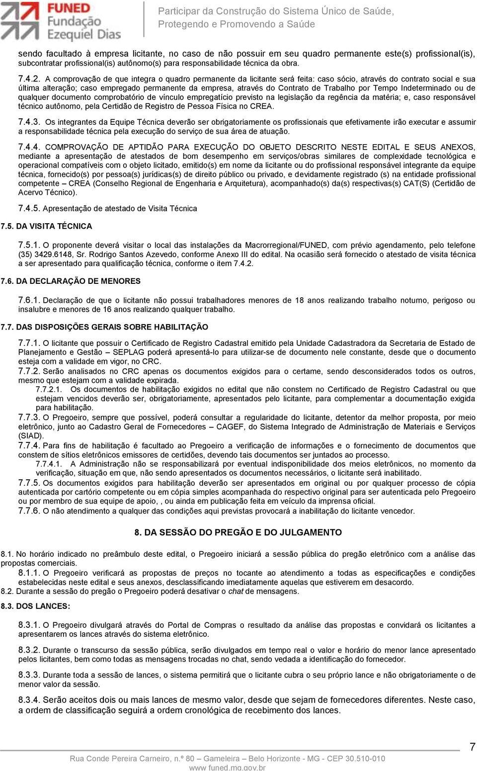 Trabalho por Tempo Indeterminado ou de qualquer documento comprobatório de vínculo empregatício previsto na legislação da regência da matéria; e, caso responsável técnico autônomo, pela Certidão de