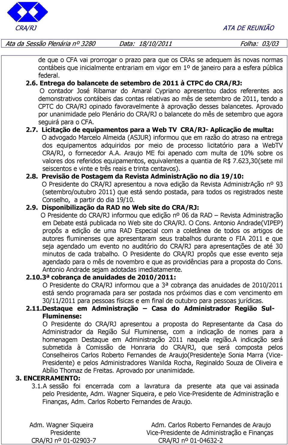 Entrega do balancete de setembro de 2011 à CTPC do CRA/RJ: O contador José Ribamar do Amaral Cypriano apresentou dados referentes aos demonstrativos contábeis das contas relativas ao mês de setembro