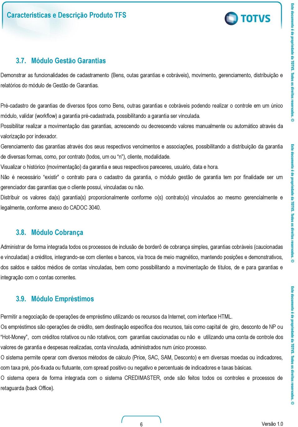 garantia ser vinculada. Possibilitar realizar a movimentação das garantias, acrescendo ou decrescendo valores manualmente ou automático através da valorização por indexador.