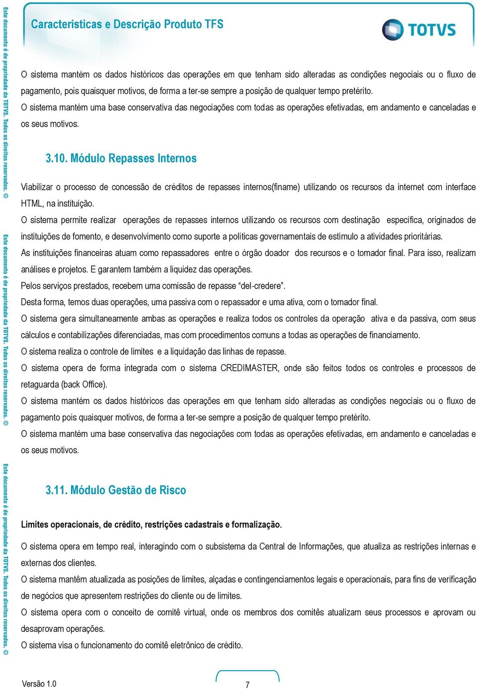 Módulo Repasses Internos Viabilizar o processo de concessão de créditos de repasses internos(finame) utilizando os recursos da internet com interface HTML, na instituição.