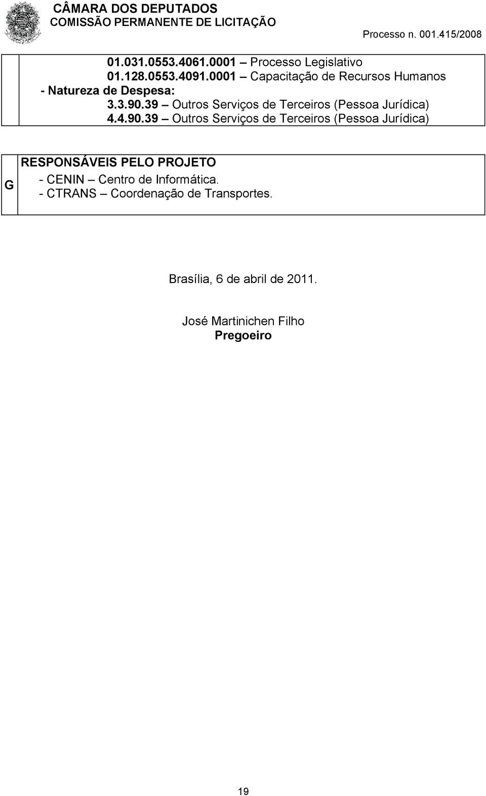 39 Outros Serviços de Terceiros (Pessoa Jurídica) 4.4.90.