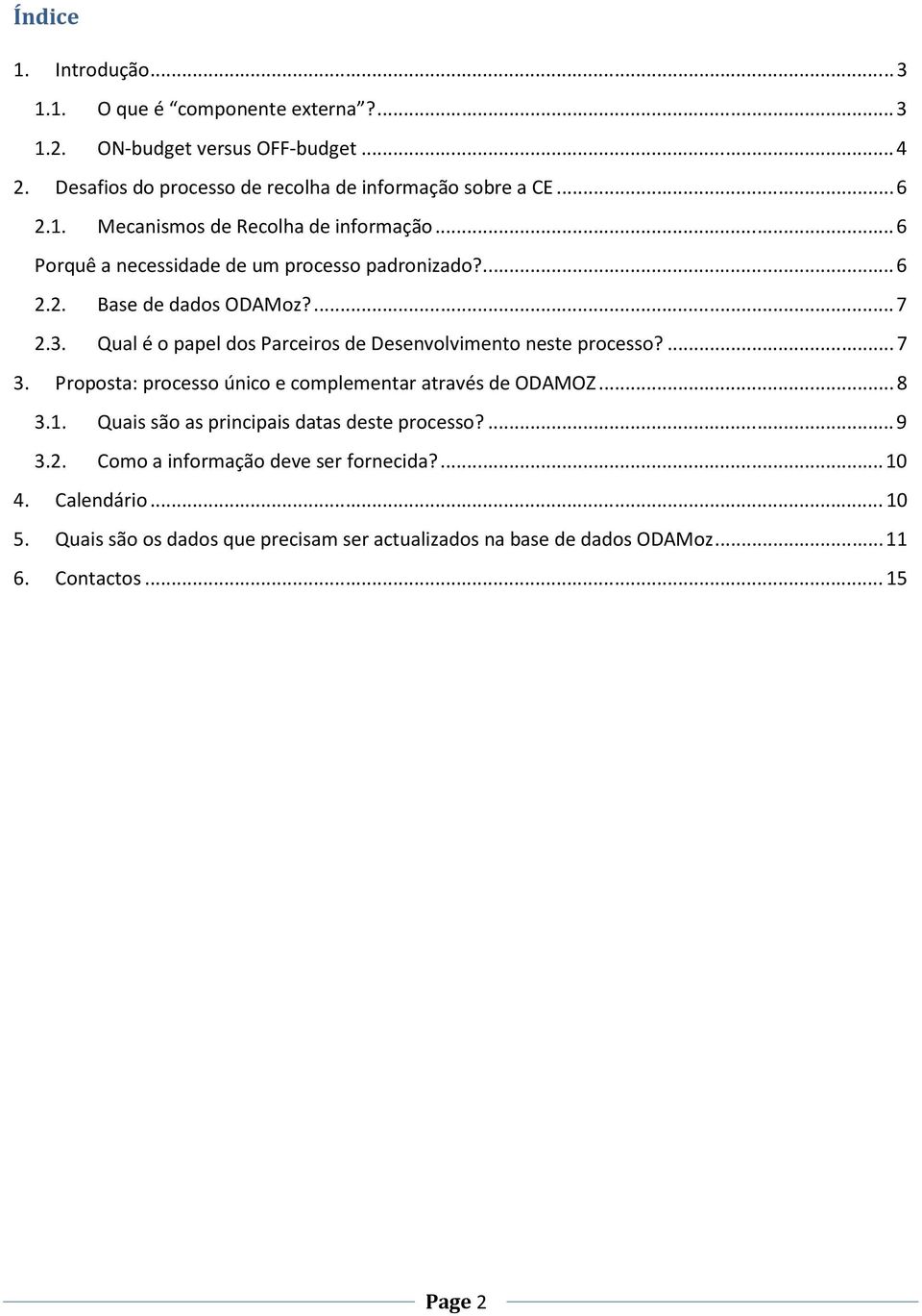 Qual é o papel dos Parceiros de Desenvolvimento neste processo?... 7 3. Proposta: processo único e complementar através de ODAMOZ... 8 3.1.