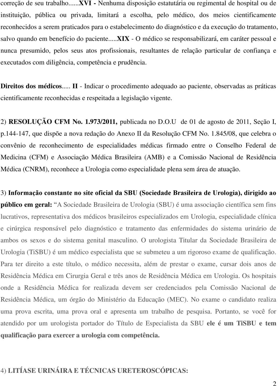 o estabelecimento do diagnóstico e da execução do tratamento, salvo quando em benefício do paciente.