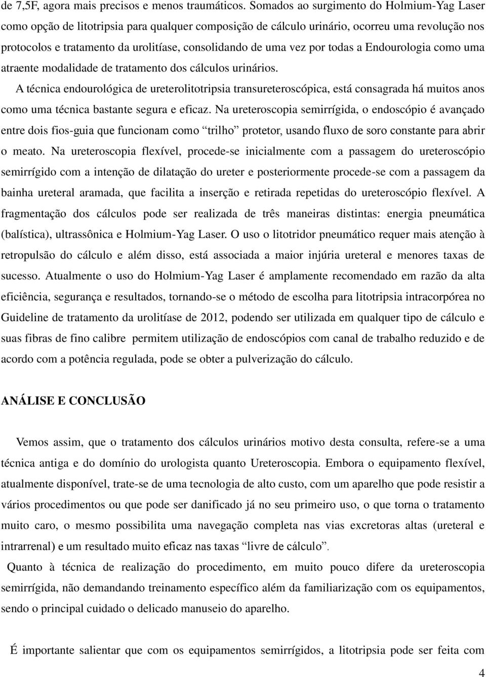 vez por todas a Endourologia como uma atraente modalidade de tratamento dos cálculos urinários.