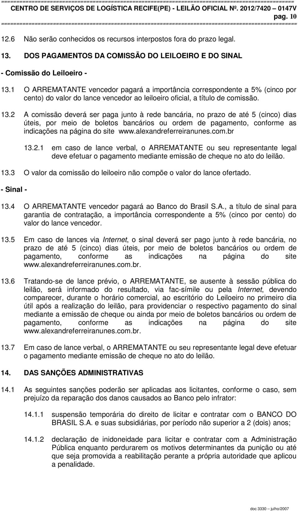 2 A comissão deverá ser paga junto à rede bancária, no prazo de até 5 (cinco) dias úteis, por meio de boletos bancários ou ordem de pagamento, conforme as indicações na página do site www.