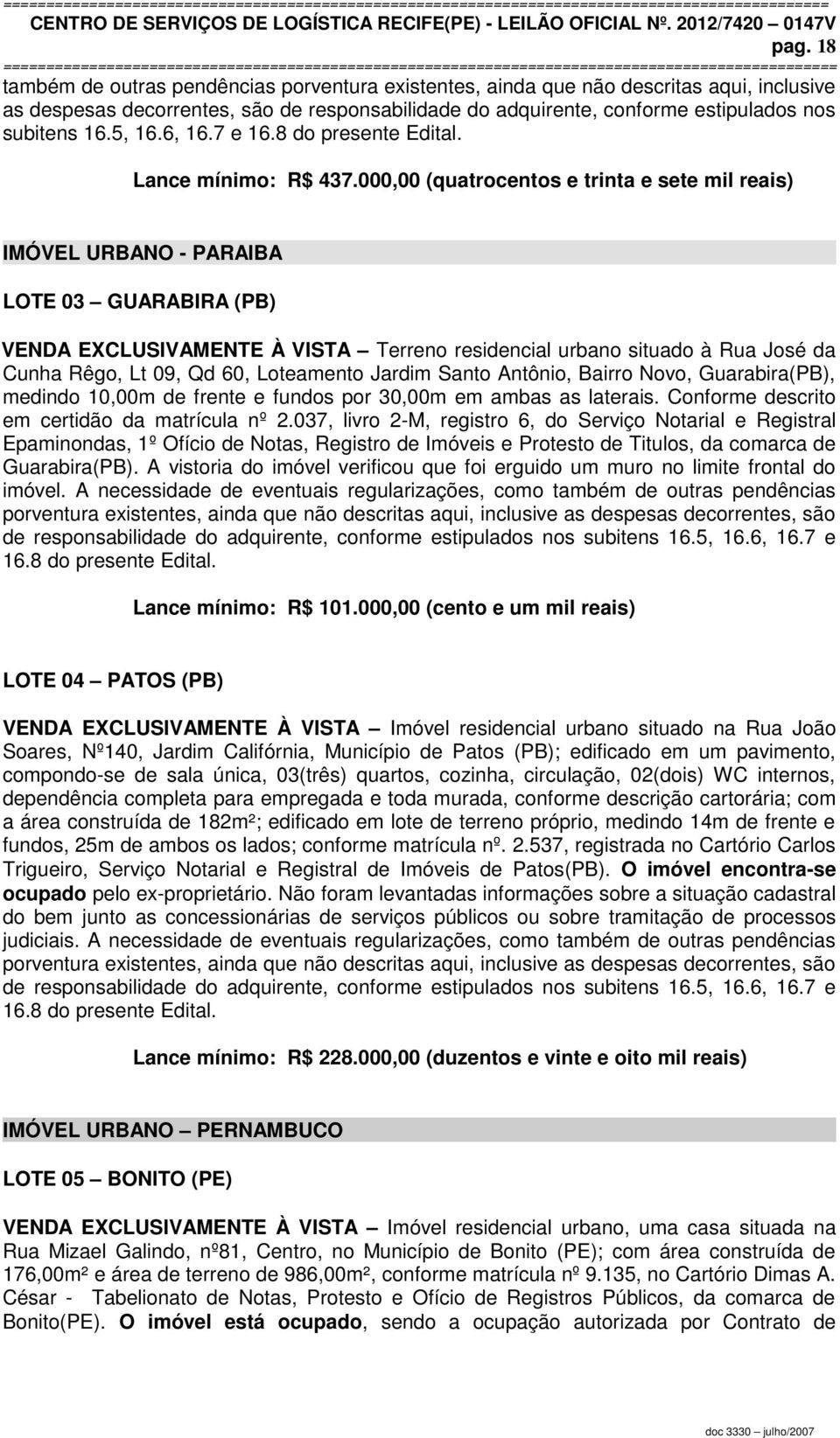 000,00 (quatrocentos e trinta e sete mil reais) IMÓVEL URBANO - PARAIBA LOTE 03 GUARABIRA (PB) VENDA EXCLUSIVAMENTE À VISTA Terreno residencial urbano situado à Rua José da Cunha Rêgo, Lt 09, Qd 60,