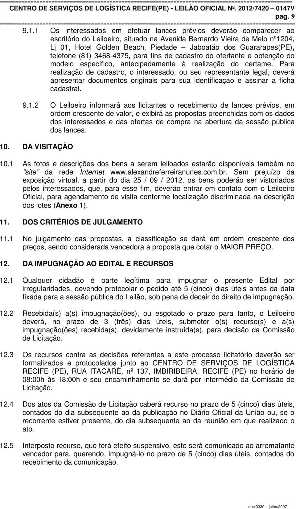 Guararapes(PE), telefone (81) 3468-4375, para fins de cadastro do ofertante e obtenção do modelo específico, antecipadamente à realização do certame.