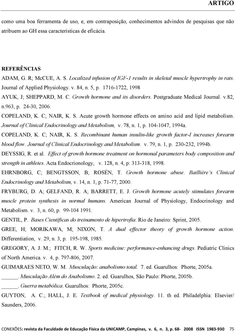 Postgraduate Medical Journal. v.82, n.963, p. 24-30, 2006. COPELAND, K. C; NAIR, K. S. Acute growth hormone effects on amino acid and lipid metabolism.