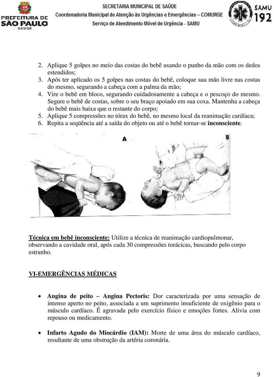 Vire o bebê em bloco, segurando cuidadosamente a cabeça e o pescoço do mesmo. Segure o bebê de costas, sobre o seu braço apoiado em sua coxa.