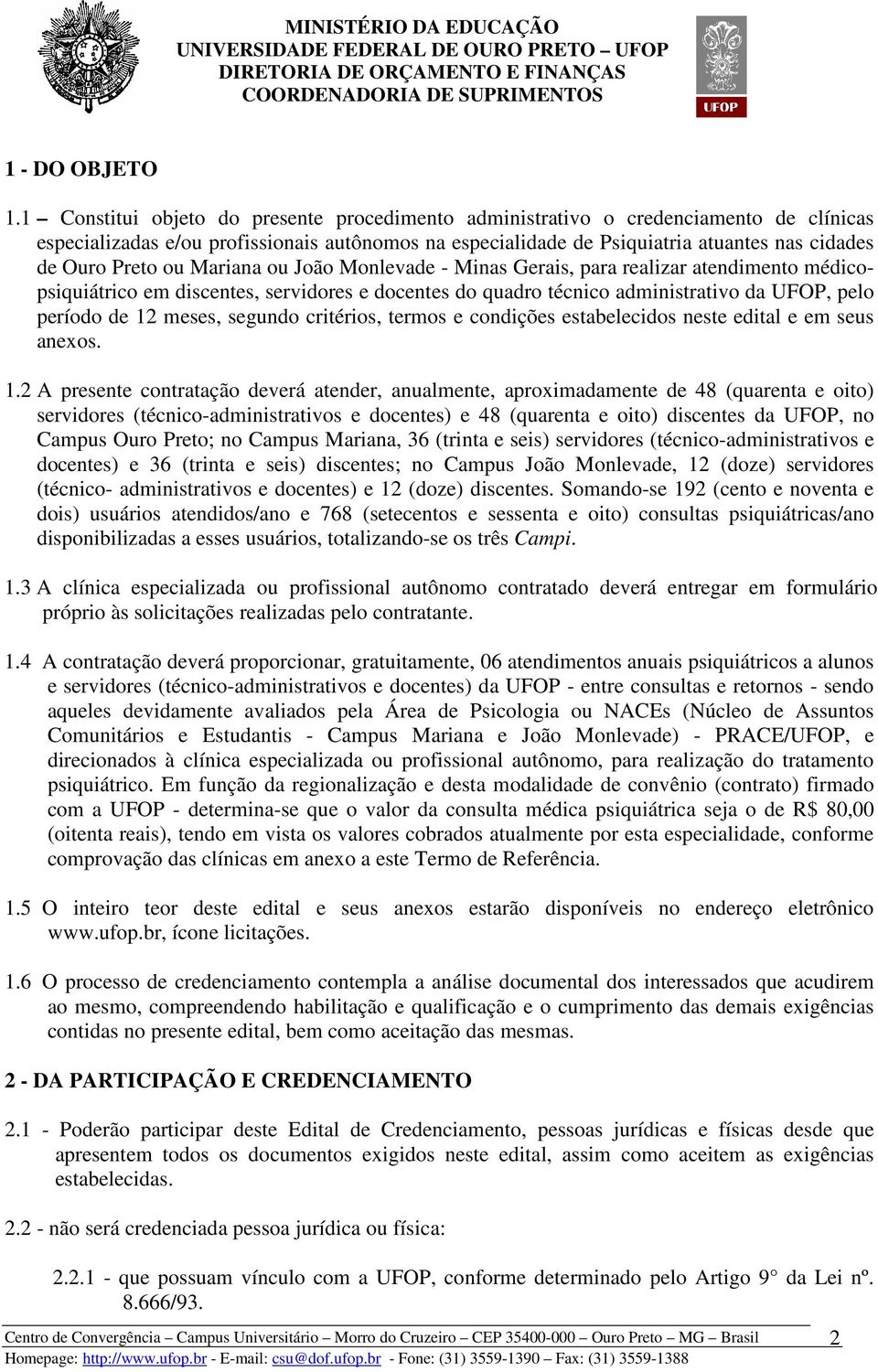 ou Mariana ou João Monlevade - Minas Gerais, para realizar atendimento médicopsiquiátrico em discentes, servidores e docentes do quadro técnico administrativo da UFOP, pelo período de 12 meses,