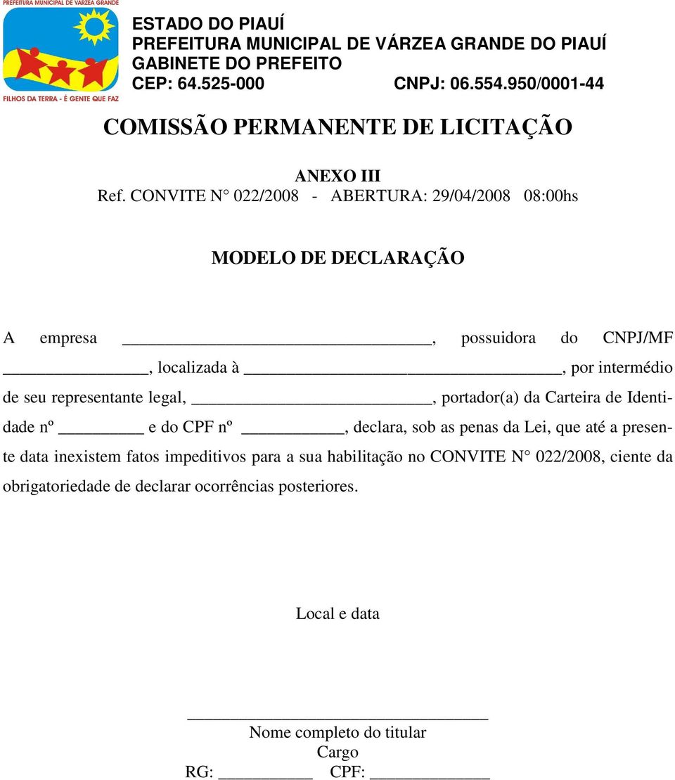 por intermédio de seu representante legal,, portador(a) da Carteira de Identidade nº e do CPF nº, declara, sob as