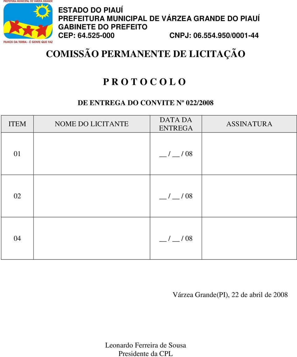 / / 08 / / 08 04 / / 08 Várzea Grande(PI), 22 de