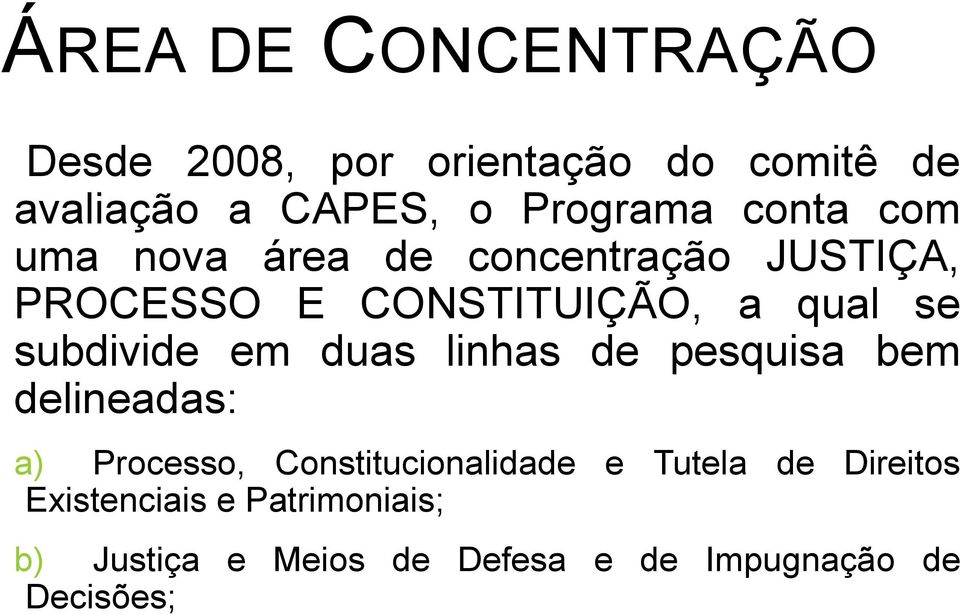 subdivide em duas linhas de pesquisa bem delineadas: a) Processo, Constitucionalidade e