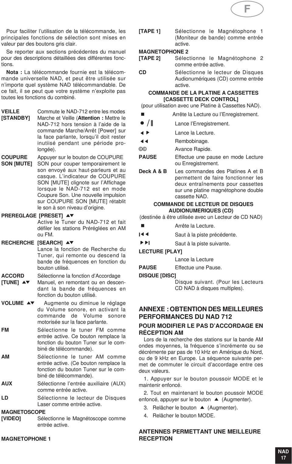 Nota : La télécommande fournie est la télécommande universelle, et peut être utilisée sur n importe quel système télécommandable.