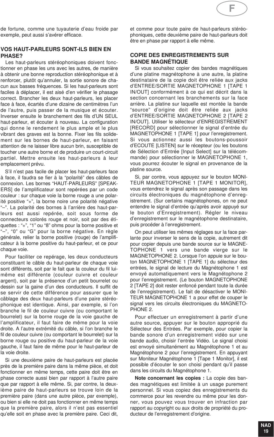 de chacun aux basses fréquences. Si les haut-parleurs sont faciles à déplacer, il est aisé d en vérifier le phasage correct.