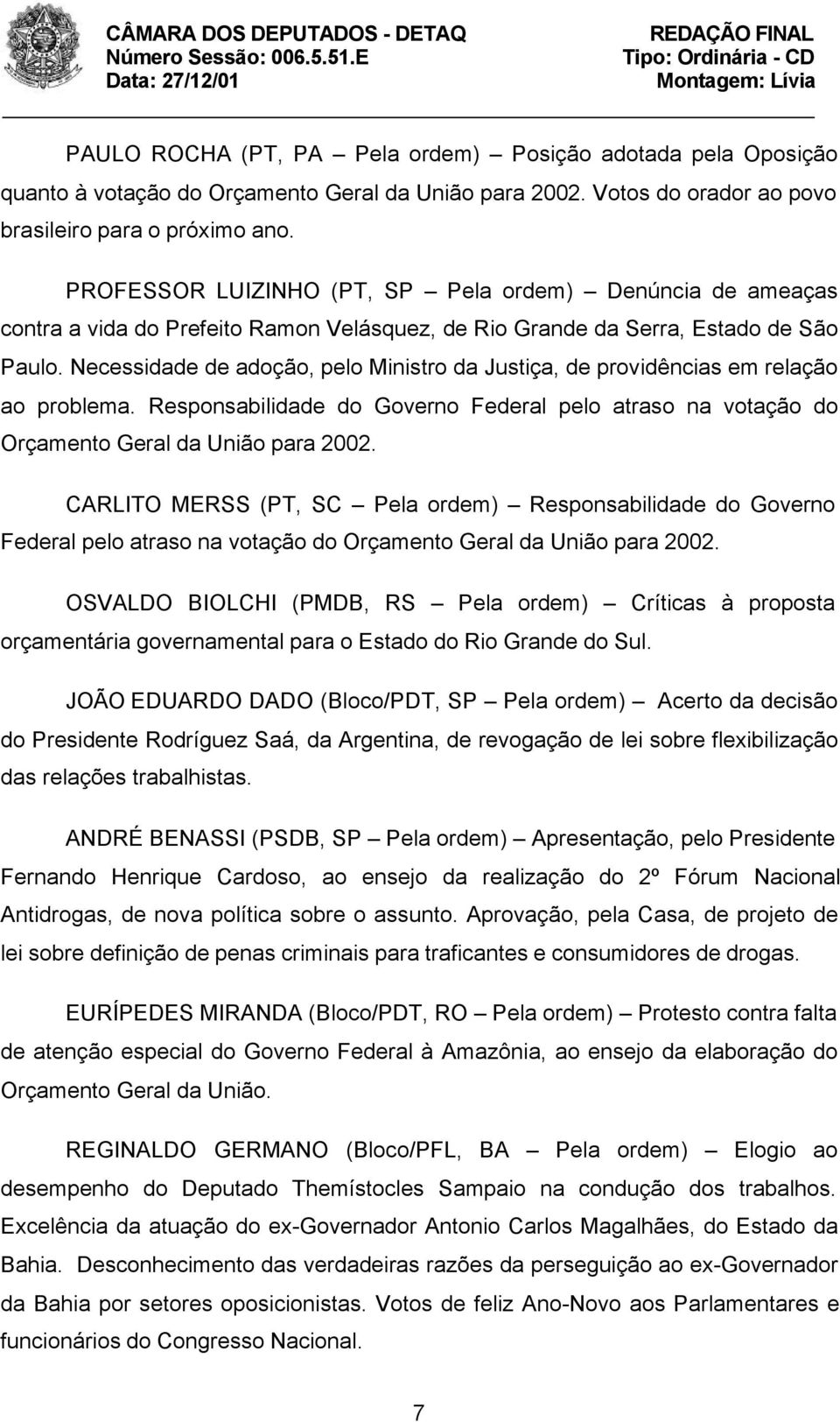 Necessidade de adoção, pelo Ministro da Justiça, de providências em relação ao problema. Responsabilidade do Governo Federal pelo atraso na votação do Orçamento Geral da União para 2002.