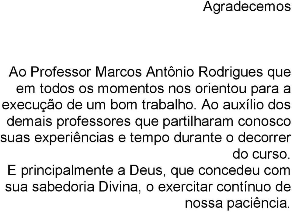 Ao auxílio dos demais professores que partilharam conosco suas experiências e tempo