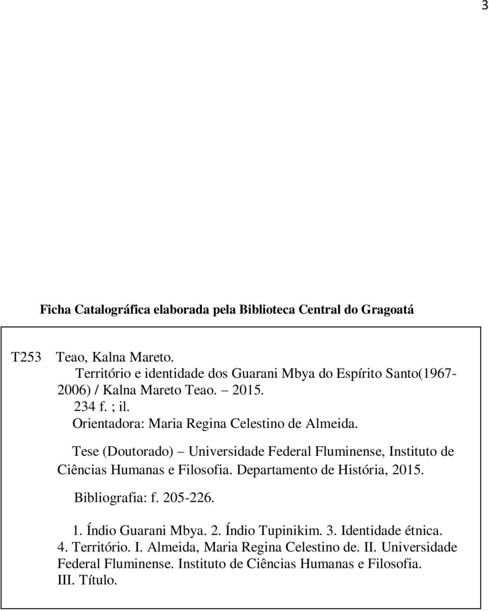 Tese (Doutorado) Universidade Federal Fluminense, Instituto de Ciências Humanas e Filosofia. Departamento de História, 2015. Bibliografia: f. 205-226. 1.