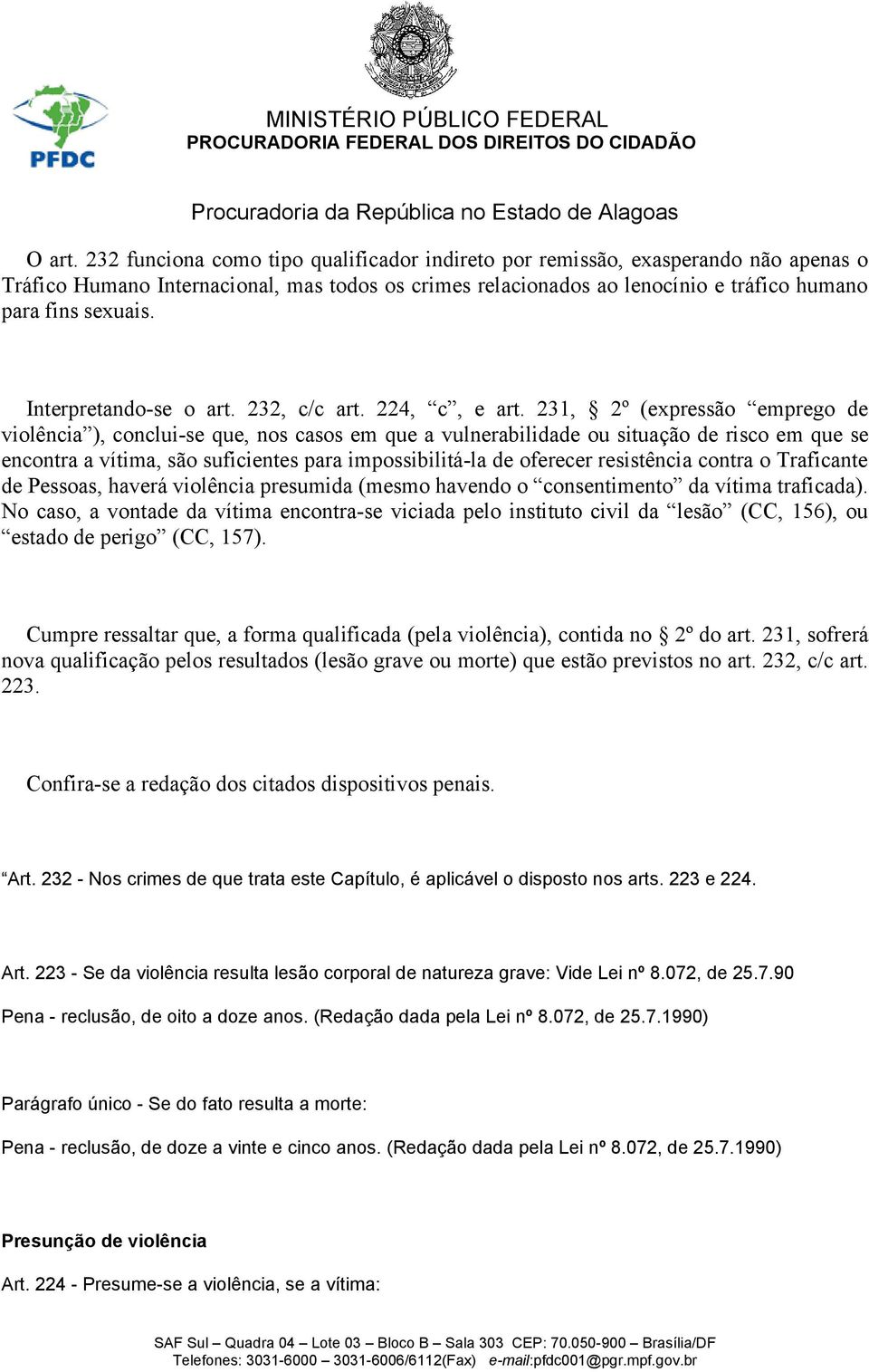 Interpretando-se o art. 232, c/c art. 224, c, e art.