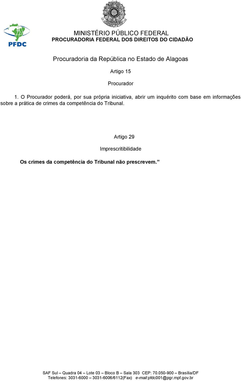 inquérito com base em informações sobre a prática de crimes da