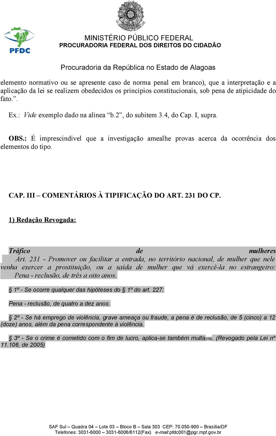 III COMENTÁRIOS À TIPIFICAÇÃO DO ART. 231 DO CP. 1) Redação Revogada: Tráfico de mulheres Art.